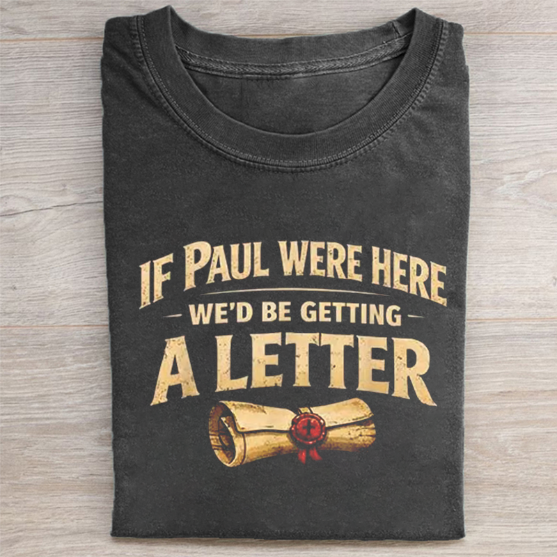 If Paul Were Here We'd Be Getting A Letter Funny Christian T-shirt