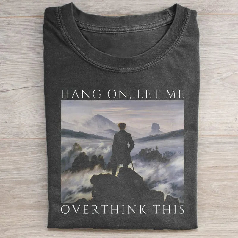 Hang On Let Me Overthink This T-shirt