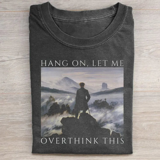 Hang On Let Me Overthink This T-shirt