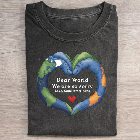 Dear World We Are So Sorry T-Shirt